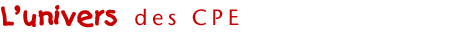 L’univers des CPE