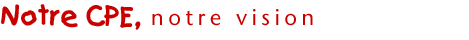 Notre CPE, notre vision