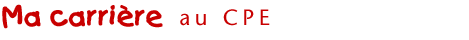 Ma carrière en CPE